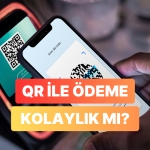 QR ile Ödeme Alışkanlığı Sahiden Kolaylık mı? QR Teknolojisi Ekonomiyi Nasıl Dönüştürüyor
