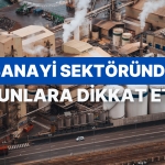 Sanayi Bölümünde İş Kuracak Olanların Dikkat Etmesi Gereken 10 Şey